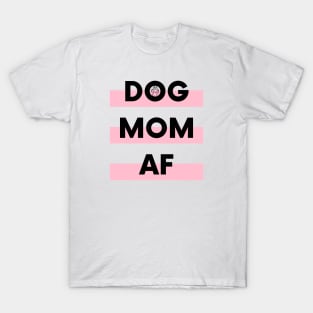 Dog Mom AF T-Shirt